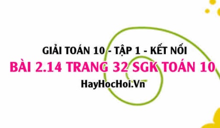 Giải bài 2.14 trang 32 Toán 10 Tập 1 SGK Kết nối tri thức